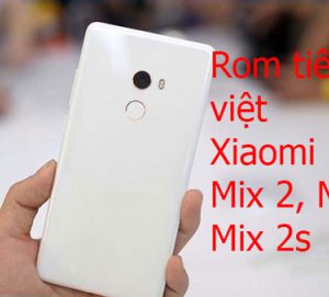 Rom tiếng việt, cài CH Play Xiaomi Mi Mix 2, Mi Mix 2s