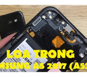 Thay loa trong, loa ngoài Samsung Galaxy A5 2017