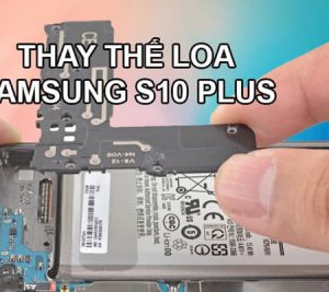 Thay loa Samsung Galaxy S10, S10 Plus, S10e