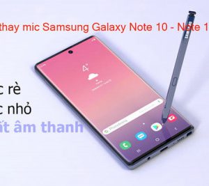Thay mic Samsung Galaxy Note 10, Note 10 Plus
